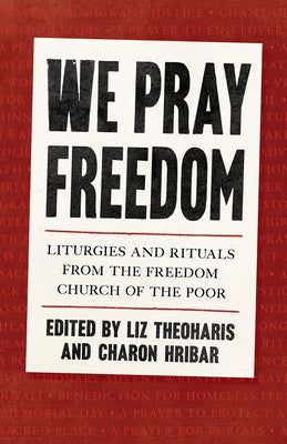 Cover Image for We Pray Freedom: Liturgies and Rituals from the Freedom Church of the Poor -- Liz Theoharis, Paperback