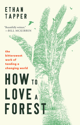 Cover Image for How to Love a Forest: The Bittersweet Work of Tending a Changing World -- Ethan Tapper, Hardcover
