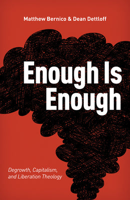 Cover Image for Enough Is Enough: Degrowth, Capitalism, and Liberation Theology -- Matthew Bernico, Paperback