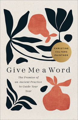 Cover Image for Give Me a Word: The Promise of an Ancient Practice to Guide Your Year -- Christine Valters Paintner, Paperback