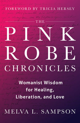 Cover Image for The Pink Robe Chronicles: Womanist Wisdom for Healing, Liberation, and Love -- Melva L. Sampson, Hardcover