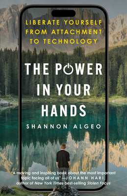 Cover Image for The Power in Your Hands: Liberate Yourself from Attachment to Technology -- Shannon Algeo, Hardcover