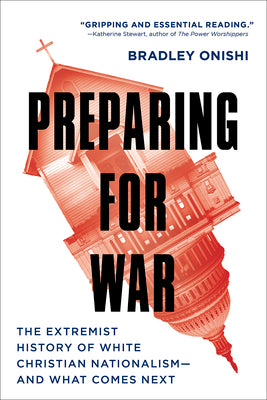 Cover Image for Preparing for War: The Extremist History of White Christian Nationalism--and What Comes Next -- Bradley Onishi, Paperback