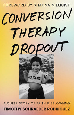 Cover Image for Conversion Therapy Dropout: A Queer Story of Faith and Belonging -- Timothy Schraeder Rodriguez, Hardcover