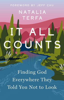 Cover Image for It All Counts: Finding God Everywhere They Told You Not to Look -- Natalia Terfa, Paperback
