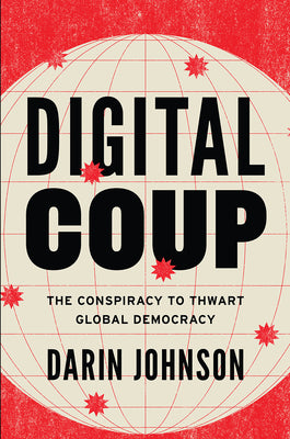 Cover Image for Digital Coup: The Conspiracy to Thwart Global Democracy -- Darin Johnson, Hardcover