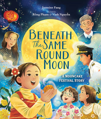 Cover Image for Beneath the Same Round Moon: A Mooncake Festival Story -- Jasmine Fang, Hardcover
