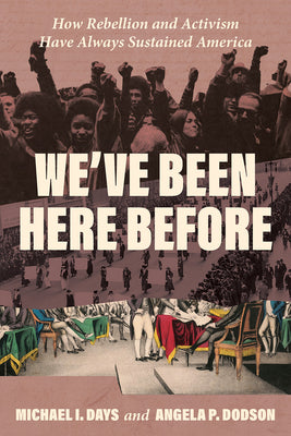 Cover Image for We've Been Here Before: How Rebellion and Activism Have Always Sustained America -- Michael I. Days, Hardcover