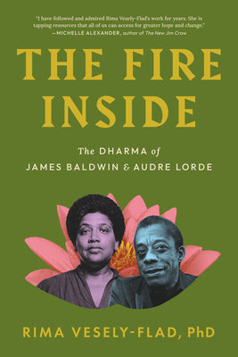 Cover Image for The Fire Inside: The Dharma of James Baldwin and Audre Lorde -- Rima Vesely-Flad, Paperback