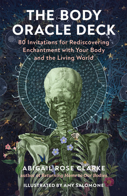 Cover Image for The Body Oracle Deck: 80 Invitations for Rediscovering Enchantment with Your Body and the Living World -- Abigail Rose Clarke, Other