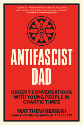 Cover Image for Antifascist Dad: Urgent Conversations with Young People in Chaotic Times -- Matthew Remski, Paperback