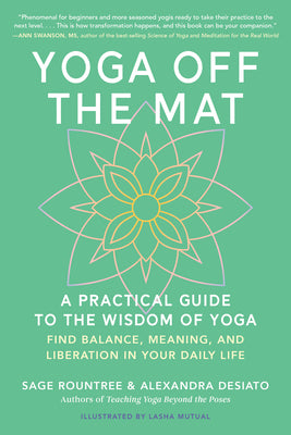 Cover Image for Yoga Off the Mat: A Practical Guide to the Wisdom of Yoga--Find Balance, Meaning, and Liberation in Your Daily Life -- Sage Rountree, Paperback