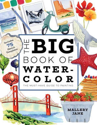 Cover Image for The Big Book of Watercolor: The Must-Have Guide to Painting -- Mallery Jane, Paperback
