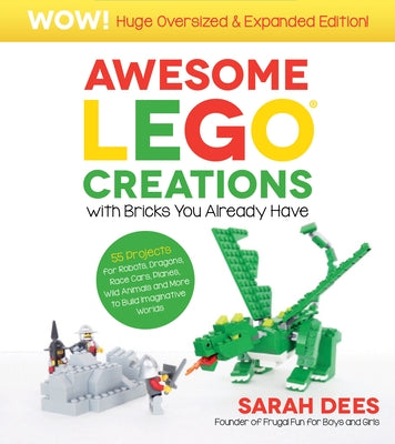 Cover Image for Wow! Huge Oversized & Expanded Edition: Awesome Lego Creations with Bricks You Already Have: 55 Robots, Dragons, Race Cars, Planes, Wild Animals and M -- Sarah Dees, Paperback