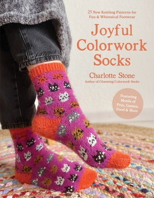 Cover Image for Joyful Colorwork Socks: 25 New Knitting Patterns for Fun & Whimsical Footwear Featuring Pets, Games, Food, Hobbies & More -- Charlotte Stone, Paperback