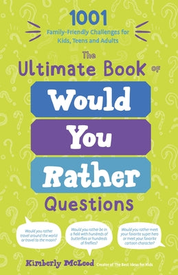 Cover Image for The Ultimate Book of Would You Rather Questions: 1001 Family-Friendly Challenges for Kids, Teens and Adults -- Kimberly McLeod, Paperback