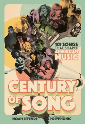 Cover Image for Century of Song: 101 Songs That Shaped American Music -- Noah LeFevre, Hardcover