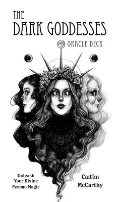 Cover Image for The Dark Goddesses Oracle Deck: Unleash Your Divine Femme Magic -- Caitlin McCarthy, Other