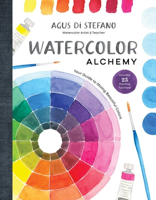 Cover Image for Watercolor Alchemy: Your Guide to Mixing Beautiful Colors -- Agus Di Stefano, Hardcover