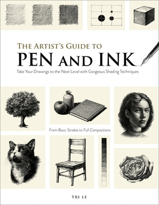 Cover Image for The Artist's Guide to Pen and Ink: Take Your Drawings to the Next Level with Gorgeous Shading Techniques -- Tri Le, Paperback
