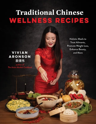 Cover Image for Traditional Chinese Wellness Recipes: Holistic Meals to Treat Ailments, Promote Weight Loss, Enhance Beauty, and More -- Vivian Aronson, Paperback