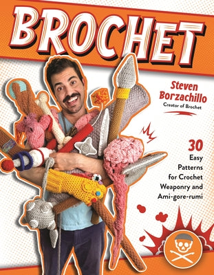 Cover Image for Brochet: 30 Easy Patterns for Crochet Weaponry and Ami-Gore-Rumi -- Steven Borzachillo, Paperback