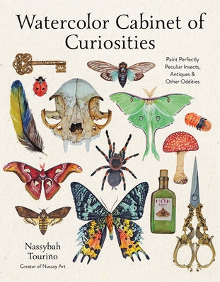 Cover Image for Watercolor Cabinet of Curiosities: Paint Perfectly Peculiar Insects, Antiques & Other Oddities -- Nassybah Touriño, Paperback