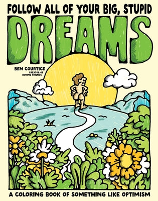 Cover Image for Follow All of Your Big, Stupid Dreams: A Coloring Book of Something Like Optimism -- Ben Courtice, Paperback