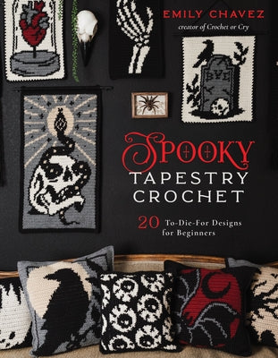 Cover Image for Spooky Tapestry Crochet: 20 To-Die-For Designs for Beginners -- Emily Chavez, Paperback