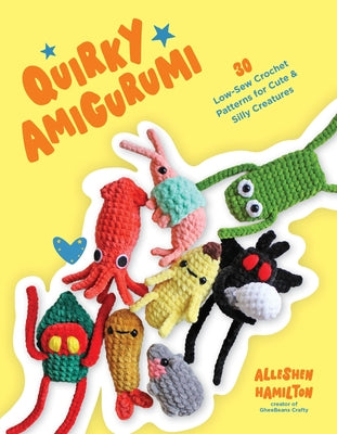 Cover Image for Quirky Amigurumi: 30 Low-Sew Crochet Patterns for Cute & Silly Creatures -- Alleshen Hamilton, Paperback