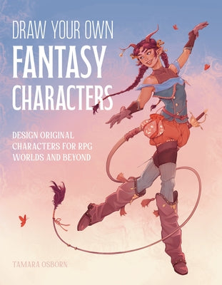 Cover Image for Draw Your Own Fantasy Characters: Design Original Characters for RPG Worlds and Beyond -- Tamara Osborn, Paperback