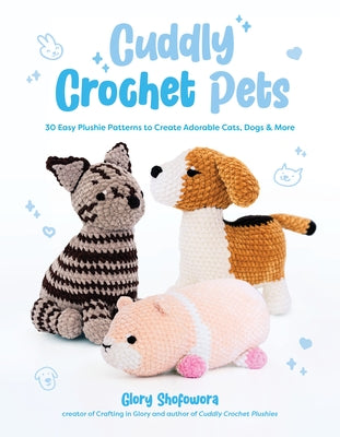 Cover Image for Cuddly Crochet Pets: 30 Easy Plushie Patterns to Create Adorable Cats, Dogs & More -- Glory Shofowora, Paperback