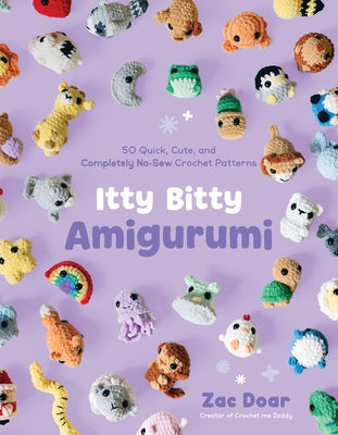 Cover Image for Itty Bitty Amigurumi: 50 Quick, Cute, and Completely No-Sew Crochet Patterns -- Zac Doar, Paperback