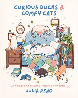 Cover Image for Curious Ducks & Comfy Cats: A Coloring Book of Animal Friends in Cozy Spaces -- Julia Peng, Paperback