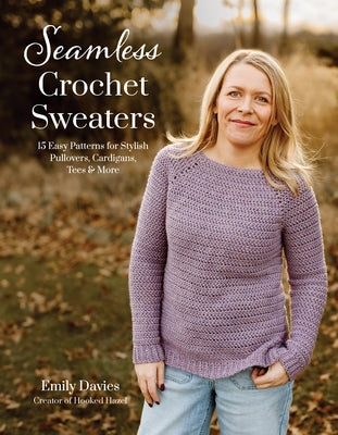 Cover Image for Seamless Crochet Sweaters: 15 Easy Patterns for Stylish Pullovers, Cardigans, Tees & More -- Emily Davies, Paperback