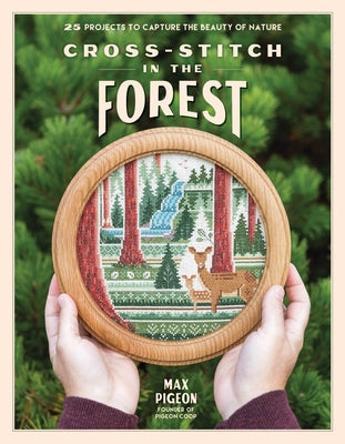 Cover Image for Cross-Stitch in the Forest: 25 Projects to Capture the Beauty of Nature -- Max Pigeon, Paperback