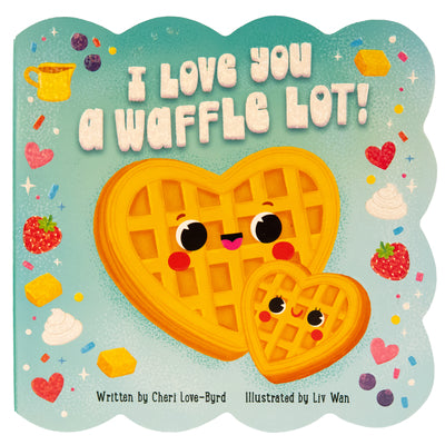 Cover Image for I Love You a Waffle Lot! -- LIV Wan, Board Books