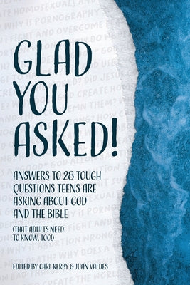 Cover Image for Glad You Asked!: Answers to 28 Tough Questions Teens Are Asking About God and the Bible (That Adults Need to Know, Too!) -- Reasons for Hope, Paperback