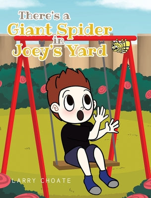 Cover Image for There's a Giant Spider in Joey's Yard -- Larry Choate, Hardcover