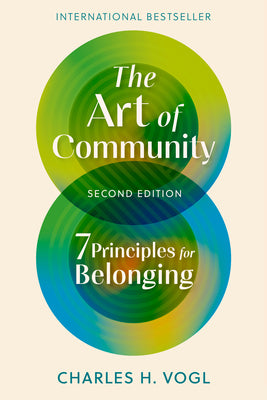 Cover Image for The Art of Community, Second Edition: 7 Principles for Belonging -- Charles H. Vogl, Paperback