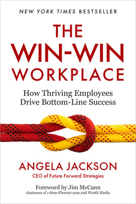 Cover Image for The Win-Win Workplace: How Thriving Employees Drive Bottom-Line Success -- Angela Jackson, Hardcover