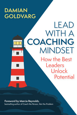 Cover Image for Lead with a Coaching Mindset: How the Best Leaders Unlock Potential -- Damian Goldvarg, Paperback