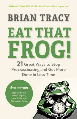 Cover Image for Eat That Frog!, Fourth Edition: 21 Great Ways to Stop Procrastinating and Get More Done in Less Time -- Brian Tracy, Paperback