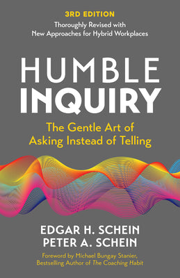 Cover Image for Humble Inquiry, 3rd Edition: The Gentle Art of Asking Instead of Telling -- Edgar H. Schein, Paperback