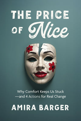 Cover Image for The Price of Nice: Why Comfort Keeps Us Stuck and 4 Actions for Real Change -- Amira Barger, Paperback