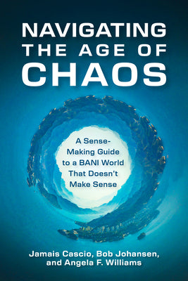 Cover Image for Navigating the Age of Chaos: A Sense-Making Guide to a Bani World That Doesnt Make Sense -- Jamais Cascio, Hardcover