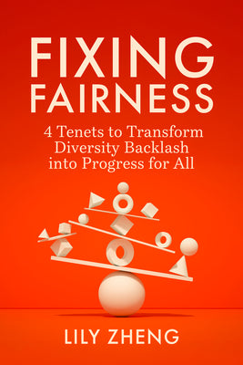 Cover Image for Fixing Fairness: 4 Tenets to Transform Diversity Backlash Into Progress for All -- Lily Zheng, Hardcover