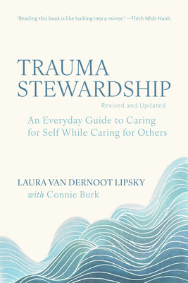 Cover Image for Trauma Stewardship, Revised and Updated: An Everyday Guide to Caring for Self While Caring for Others -- Laura Van Dernoot Lipsky, Paperback