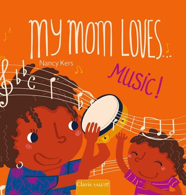 Cover Image for My Mom Loves . . . Music! -- Nancy Kers, Board Books