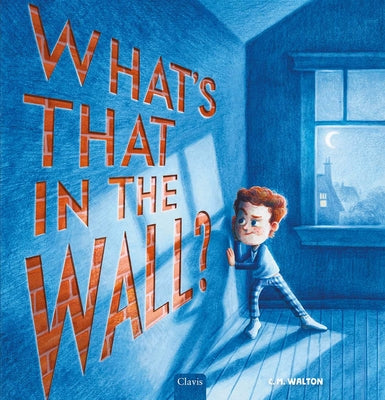 Cover Image for What's That in the Wall? -- C. M. Walton, Hardcover